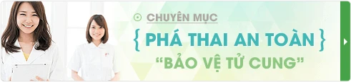 Chuyên mục: Phá thai an toàn - Bảo vệ tử cung